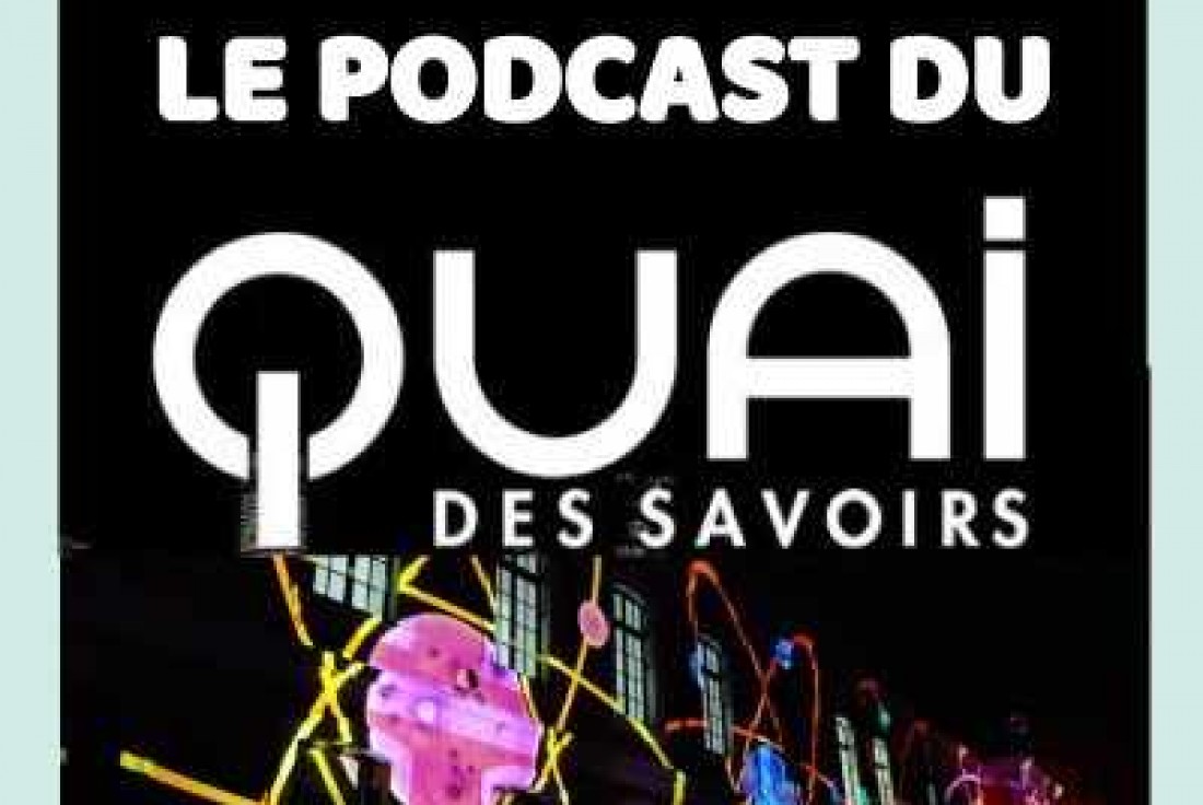 Vignette de la médiation Le podcast du Quai des Savoirs